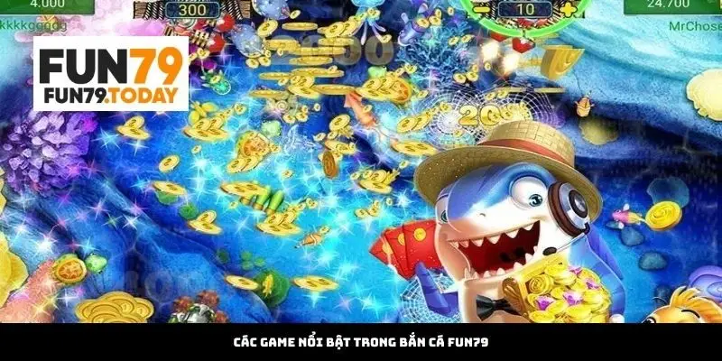 Các Game Nổi Bật Trong Bắn Cá Fun79