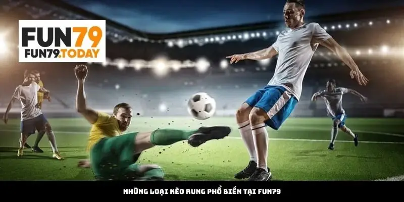 Những loại kèo rung phổ biến tại Fun79