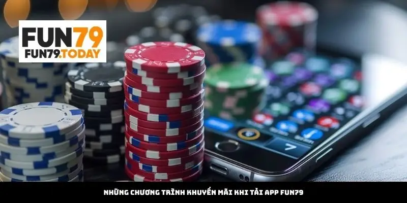 Những Chương Trình Khuyến Mãi Khi Tải App Fun79