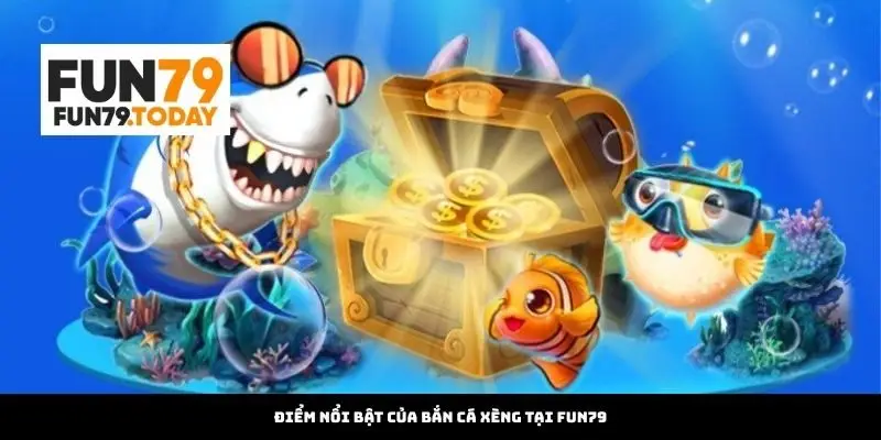 Điểm nổi bật của bắn cá xèng tại Fun79