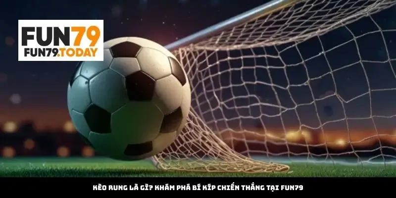 Kèo Rung tại Fun79