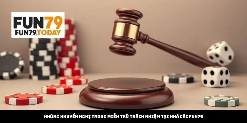 Những khuyến nghị trong Miễn trừ trách nhiệm tại Nhà Cái Fun79