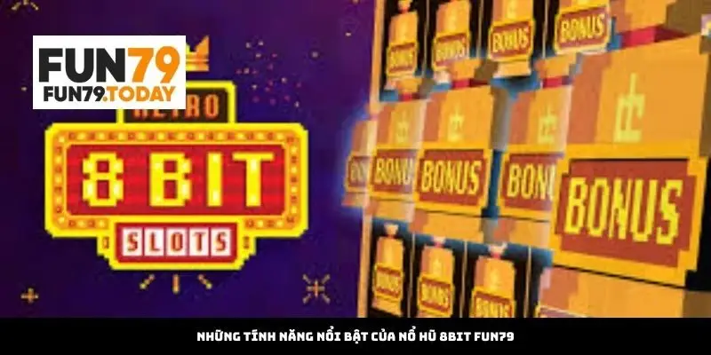 Những tính năng nổi bật của nổ hũ 8bit Fun79